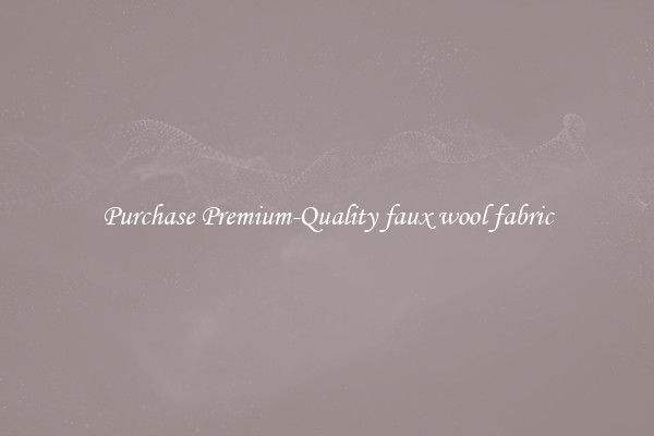 Purchase Premium-Quality faux wool fabric