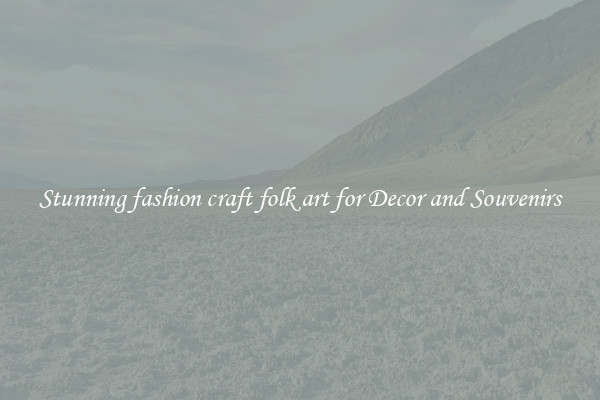 Stunning fashion craft folk art for Decor and Souvenirs