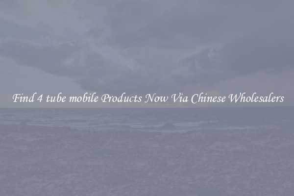 Find 4 tube mobile Products Now Via Chinese Wholesalers