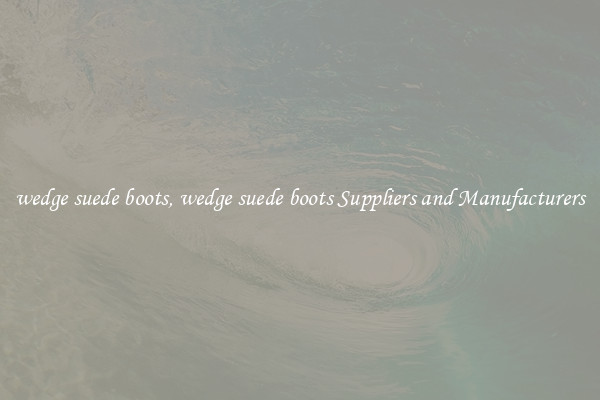 wedge suede boots, wedge suede boots Suppliers and Manufacturers