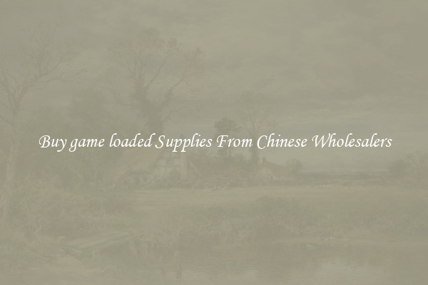 Buy game loaded Supplies From Chinese Wholesalers