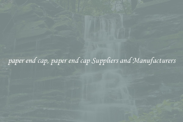 paper end cap, paper end cap Suppliers and Manufacturers