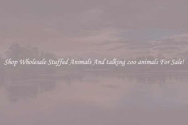 Shop Wholesale Stuffed Animals And talking zoo animals For Sale!