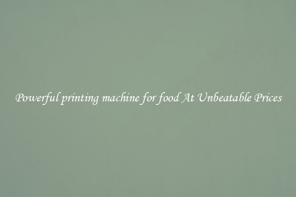 Powerful printing machine for food At Unbeatable Prices