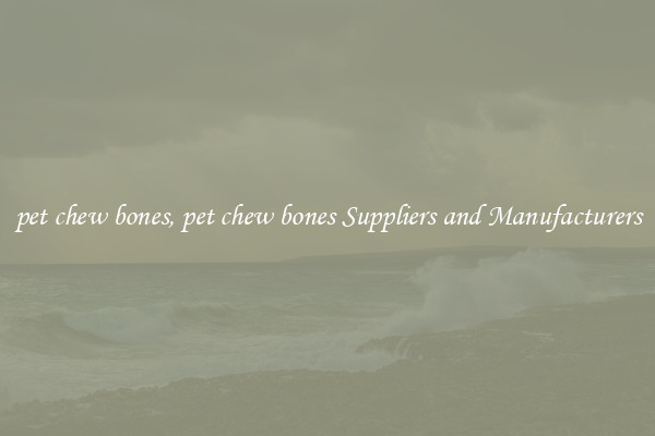 pet chew bones, pet chew bones Suppliers and Manufacturers