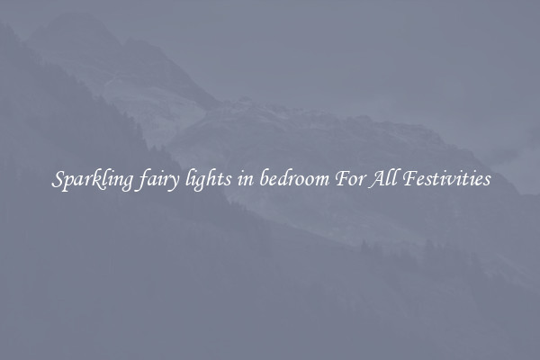 Sparkling fairy lights in bedroom For All Festivities