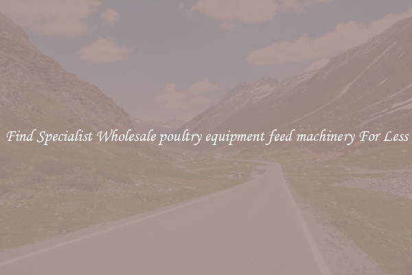  Find Specialist Wholesale poultry equipment feed machinery For Less 