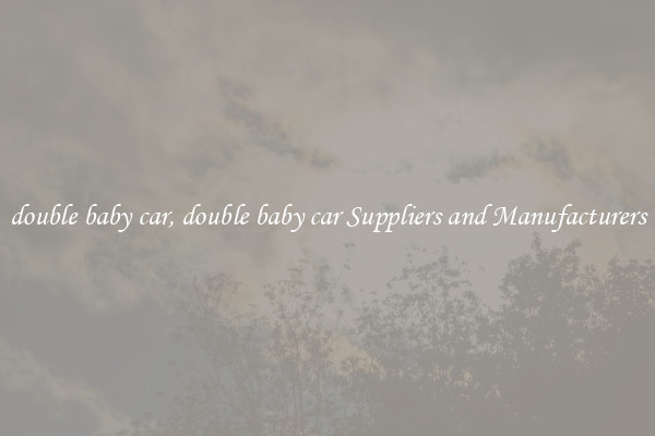 double baby car, double baby car Suppliers and Manufacturers