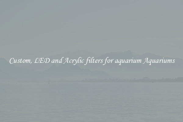Custom, LED and Acrylic filters for aquarium Aquariums