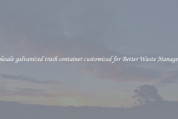 Wholesale galvanized trash container customized for Better Waste Management