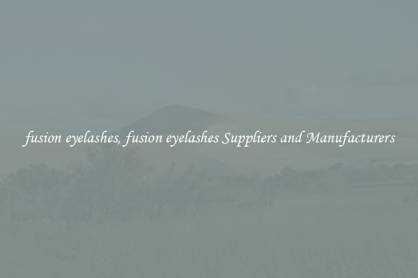 fusion eyelashes, fusion eyelashes Suppliers and Manufacturers