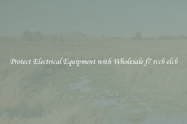 Protect Electrical Equipment with Wholesale f7 rccb elcb