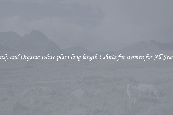 Trendy and Organic white plain long length t shirts for women for All Seasons