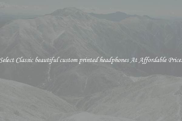 Select Classic beautiful custom printed headphones At Affordable Prices