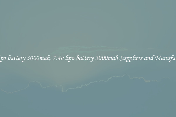 7.4v lipo battery 3000mah, 7.4v lipo battery 3000mah Suppliers and Manufacturers