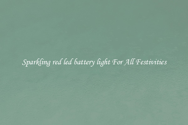 Sparkling red led battery light For All Festivities