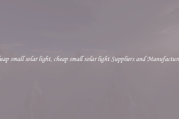 cheap small solar light, cheap small solar light Suppliers and Manufacturers