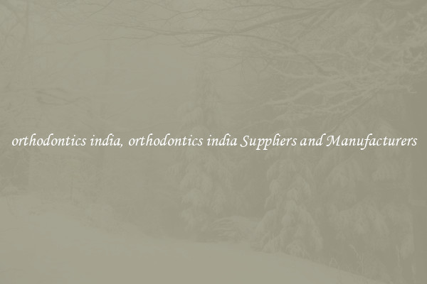orthodontics india, orthodontics india Suppliers and Manufacturers