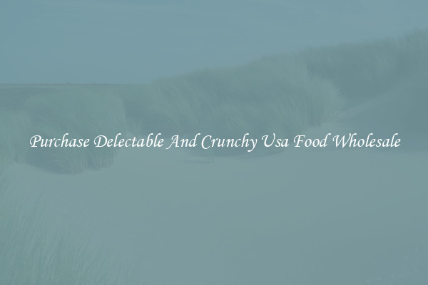 Purchase Delectable And Crunchy Usa Food Wholesale