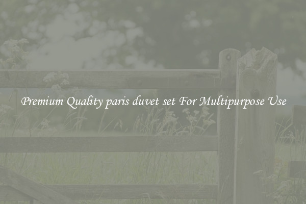 Premium Quality paris duvet set For Multipurpose Use
