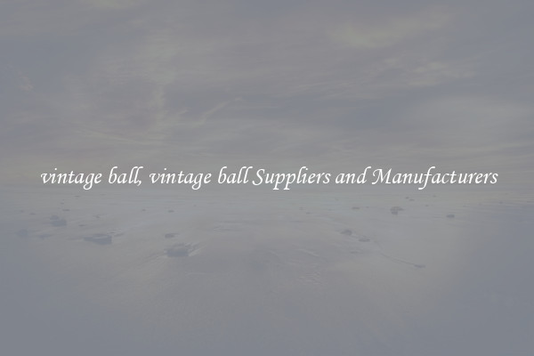 vintage ball, vintage ball Suppliers and Manufacturers