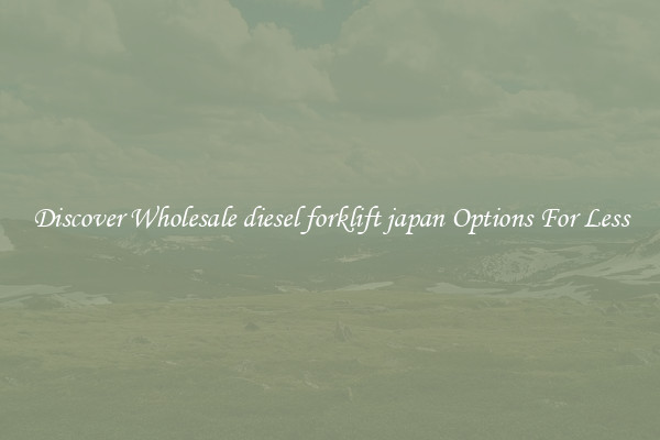 Discover Wholesale diesel forklift japan Options For Less