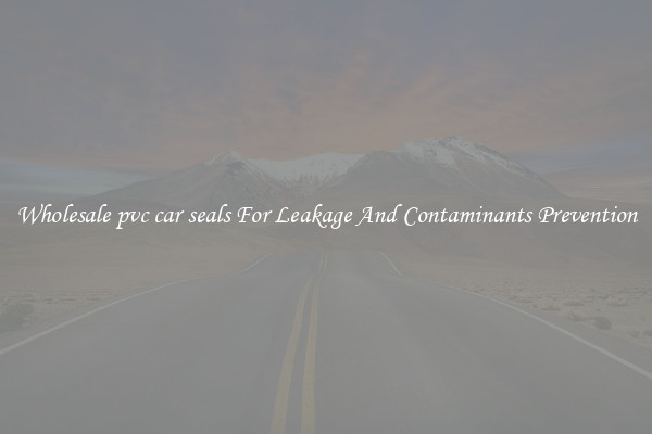 Wholesale pvc car seals For Leakage And Contaminants Prevention