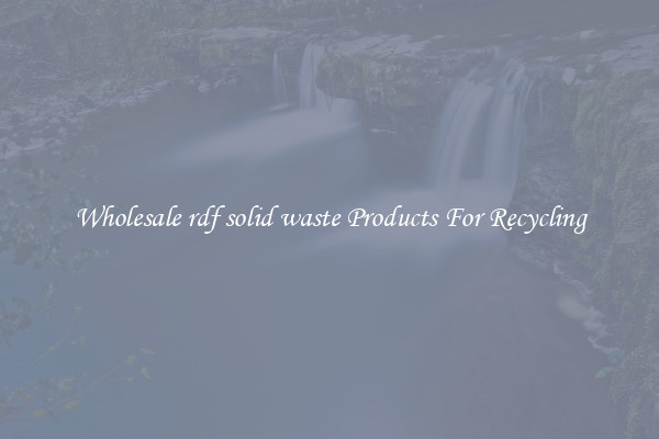 Wholesale rdf solid waste Products For Recycling