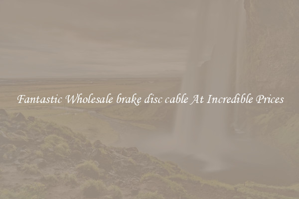Fantastic Wholesale brake disc cable At Incredible Prices