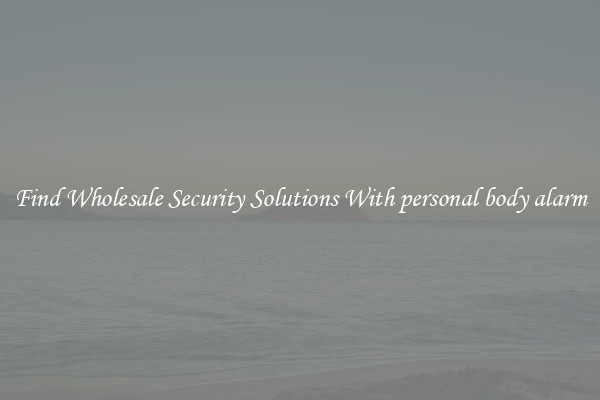 Find Wholesale Security Solutions With personal body alarm