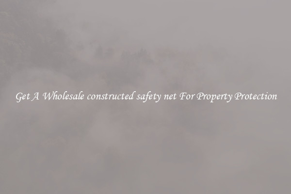 Get A Wholesale constructed safety net For Property Protection