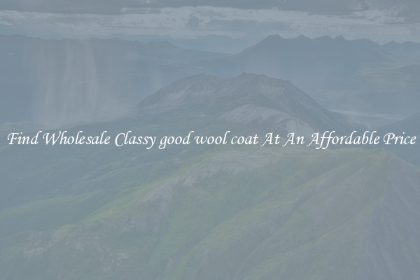 Find Wholesale Classy good wool coat At An Affordable Price