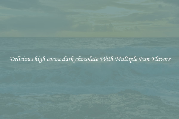 Delicious high cocoa dark chocolate With Multiple Fun Flavors