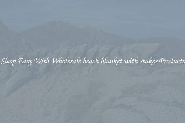 Sleep Easy With Wholesale beach blanket with stakes Products