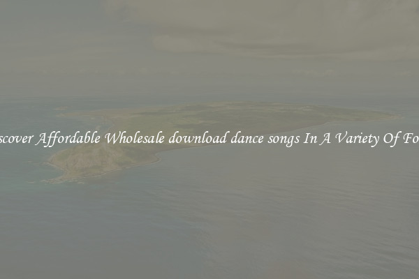 Discover Affordable Wholesale download dance songs In A Variety Of Forms