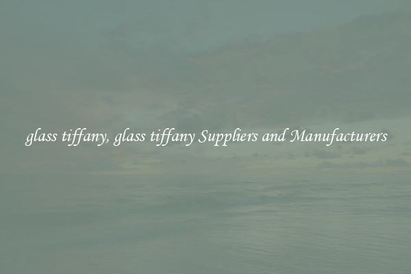 glass tiffany, glass tiffany Suppliers and Manufacturers