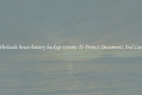 Wholesale house battery backup systems To Protect Documents And Cards