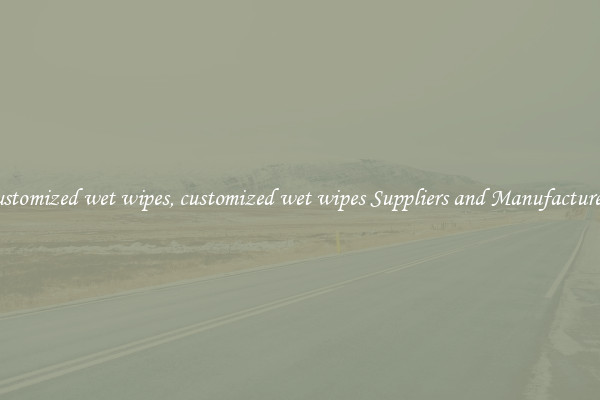 customized wet wipes, customized wet wipes Suppliers and Manufacturers