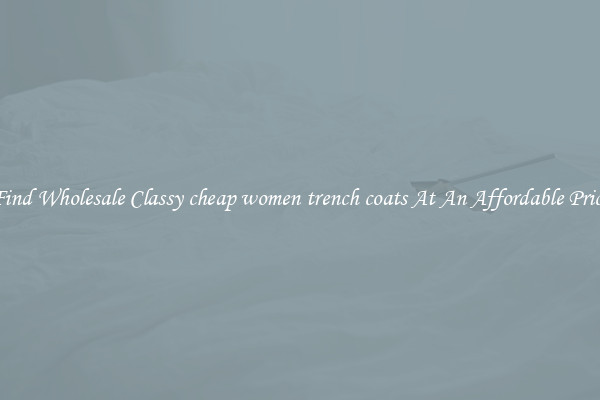 Find Wholesale Classy cheap women trench coats At An Affordable Price
