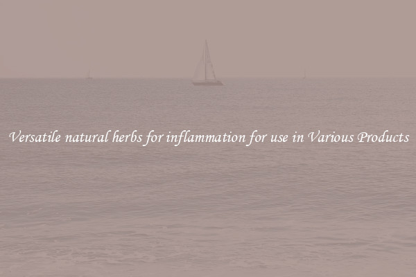 Versatile natural herbs for inflammation for use in Various Products