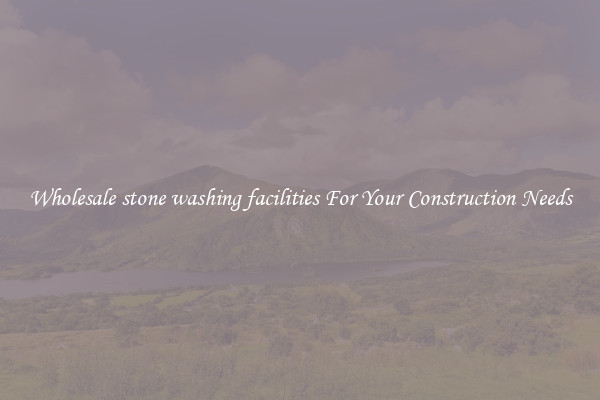 Wholesale stone washing facilities For Your Construction Needs