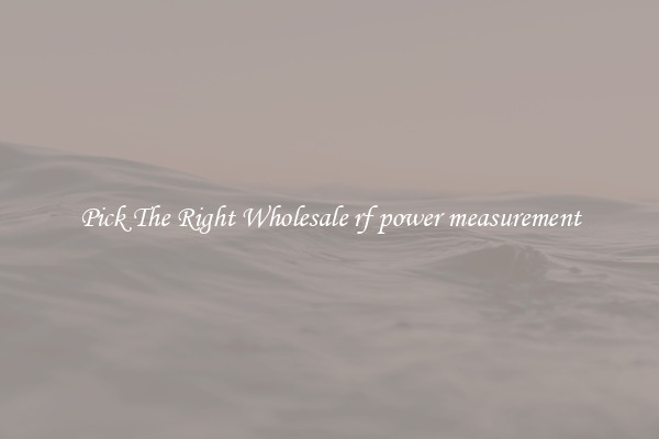 Pick The Right Wholesale rf power measurement