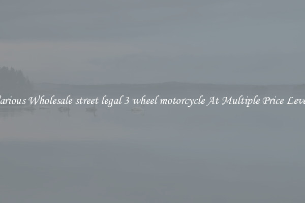 Various Wholesale street legal 3 wheel motorcycle At Multiple Price Levels