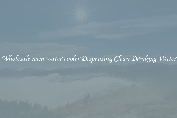 Wholesale mini water cooler Dispensing Clean Drinking Water