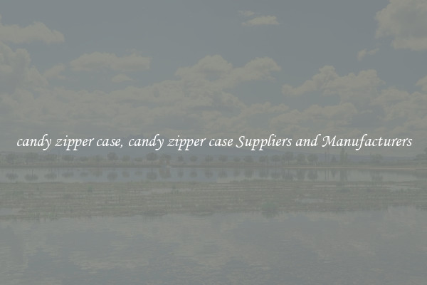 candy zipper case, candy zipper case Suppliers and Manufacturers