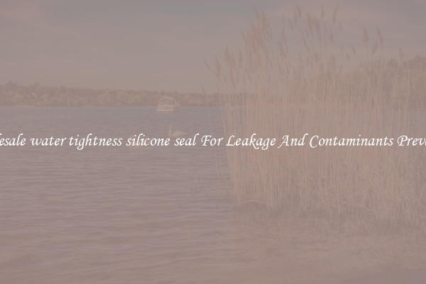 Wholesale water tightness silicone seal For Leakage And Contaminants Prevention
