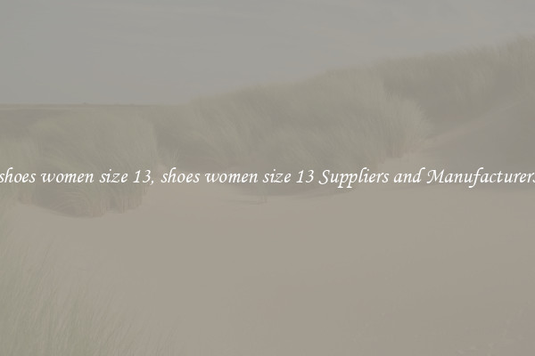 shoes women size 13, shoes women size 13 Suppliers and Manufacturers