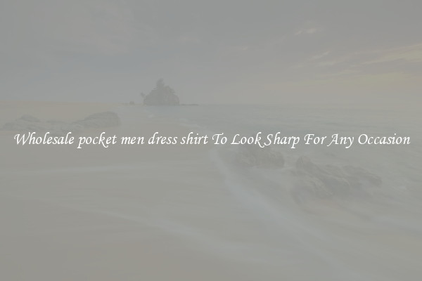 Wholesale pocket men dress shirt To Look Sharp For Any Occasion