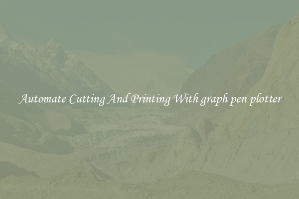 Automate Cutting And Printing With graph pen plotter