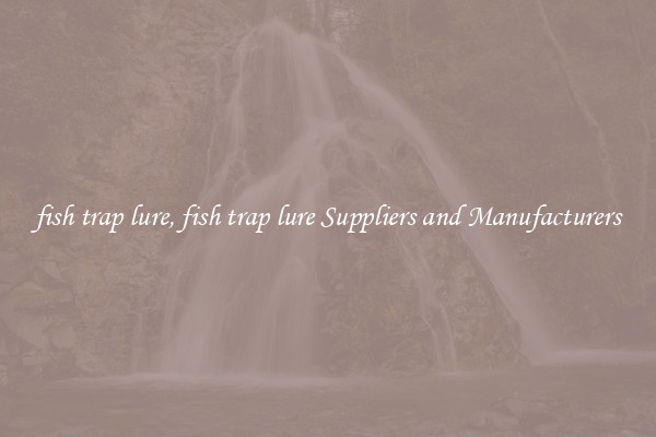 fish trap lure, fish trap lure Suppliers and Manufacturers
